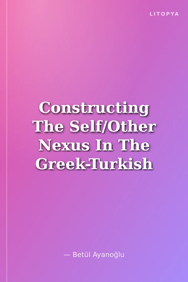 Constructing The Self/Other Nexus In The Greek-Turkish Political Discourse
