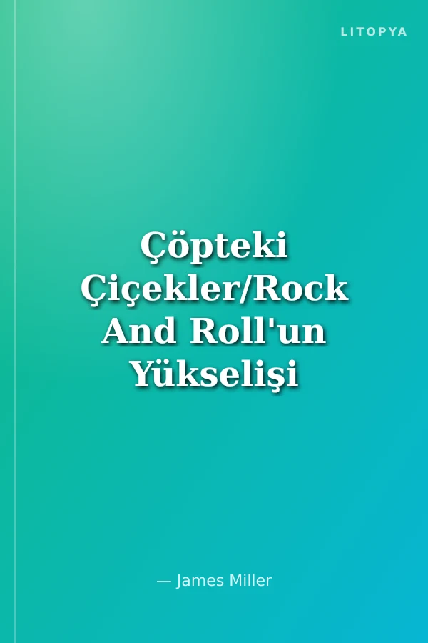 Çöpteki Çiçekler/Rock And Roll'un Yükselişi 1947-1977