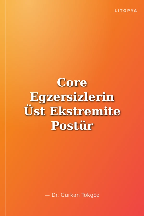 Core Egzersizlerin Üst Ekstremite Postür Yapılarına Etkisi