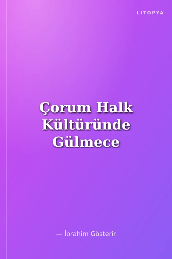 Çorum Halk Kültüründe Gülmece
