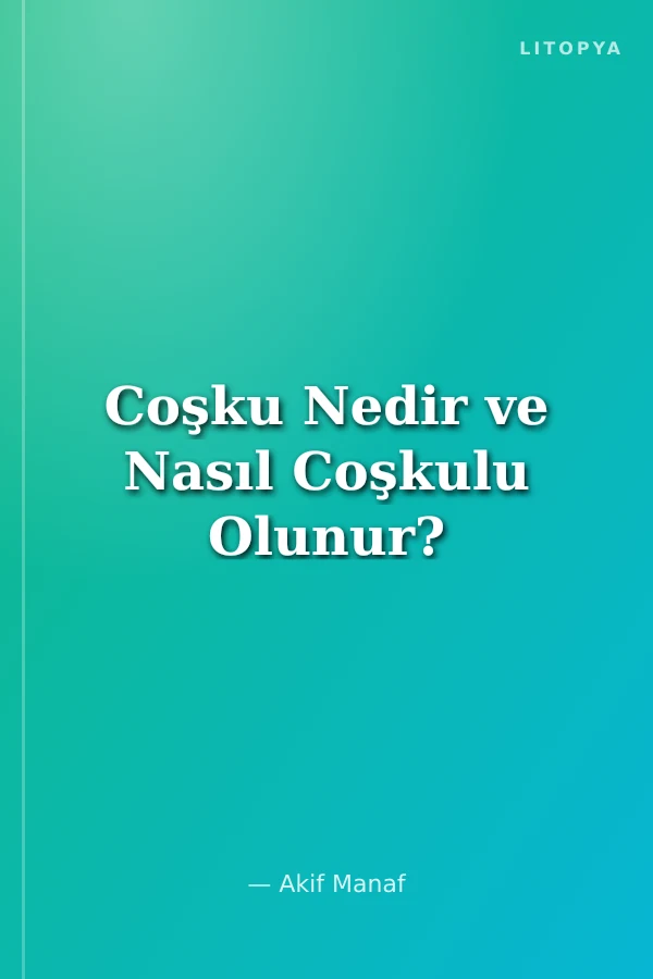 Coşku Nedir ve Nasıl Coşkulu Olunur?