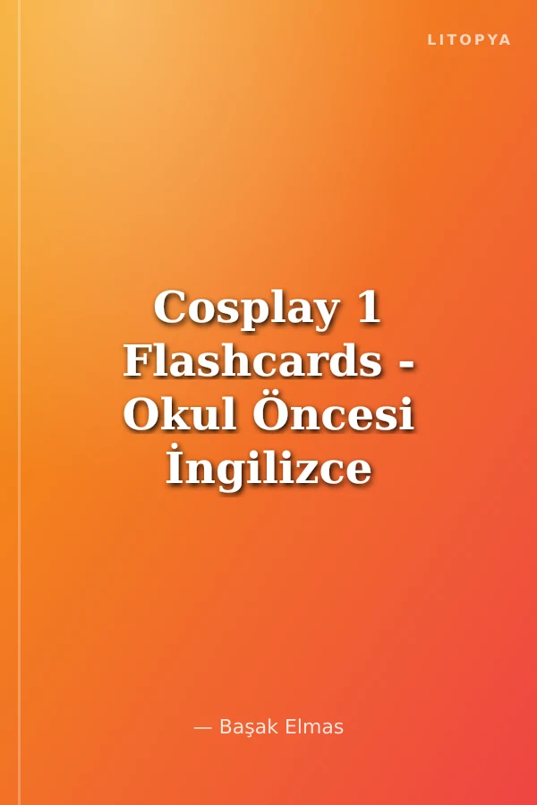 Cosplay 1 Flashcards - Okul Öncesi İngilizce Kelime Kartları (78 adet) (24,5x33,5)