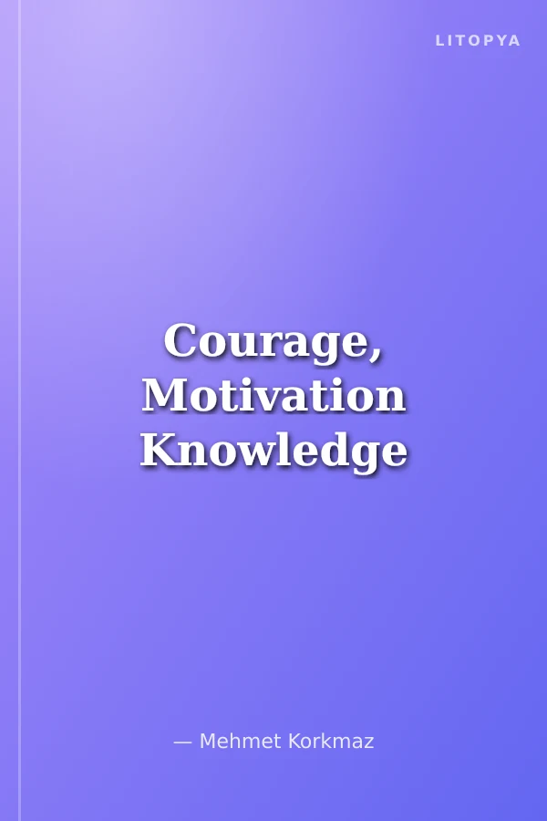 Courage, Motivation Knowledge