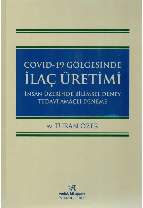 Covid-19 Gölgesinde İlaç Üretimi İnsan Üzerinde Bilimsel Deney Tedavi Amaçlı Deneme