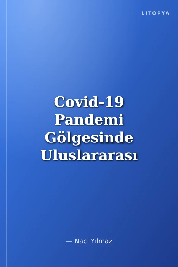 Covid-19 Pandemi Gölgesinde Uluslararası İşletmecilik, Finans, Ticaret ve Sigortacılık (Teori, Uygulama Ve Tarihi Perspektif)