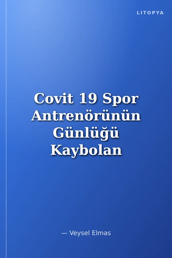 Covit 19 Spor Antrenörünün Günlüğü Kaybolan Ümitler Hayaller