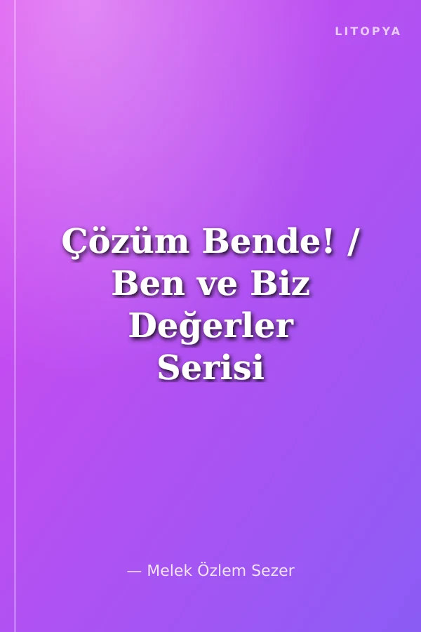 Çözüm Bende! / Ben ve Biz Değerler Serisi 7