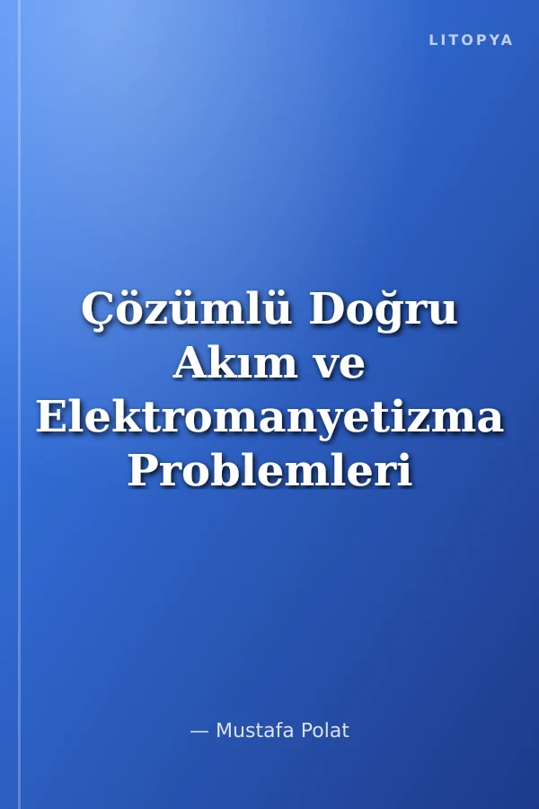 Çözümlü Doğru Akım ve Elektromanyetizma Problemleri