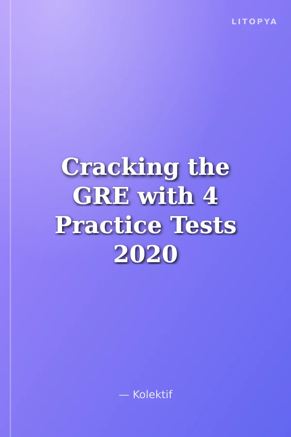 Cracking the GRE with 4 Practice Tests 2020 Edition