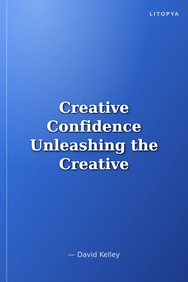 Creative Confidence Unleashing the Creative Potential Within Us All