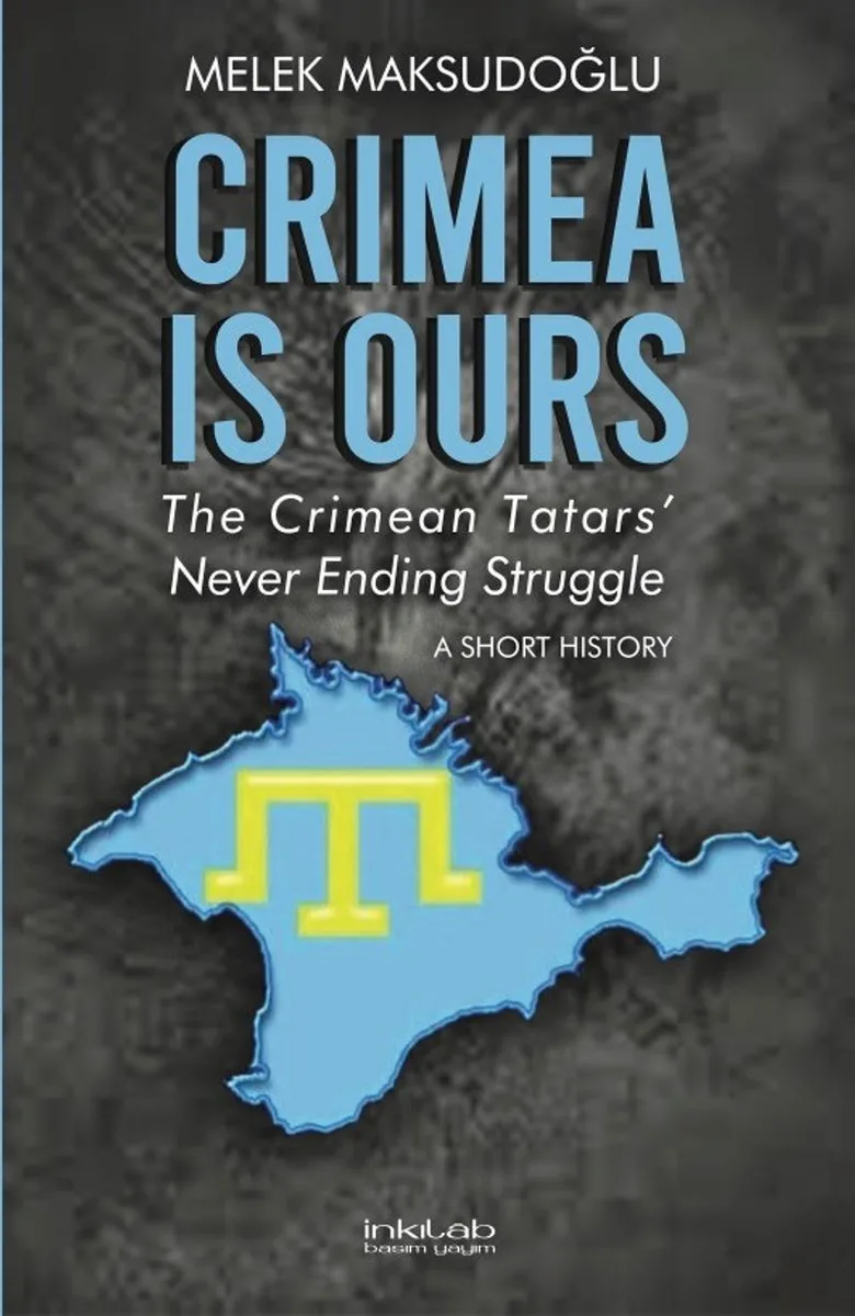Crimea is Ours: The Crimean Tatars' Never Ending Struggle A Short History