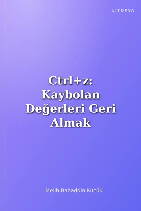 Ctrl+z: Kaybolan Değerleri Geri Almak