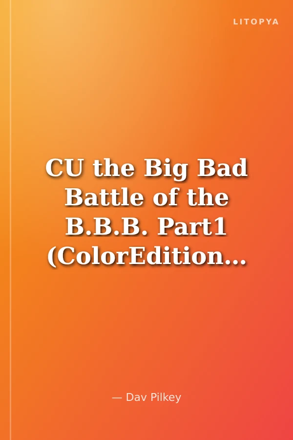 CU the Big Bad Battle of the B.B.B. Part1 (ColorEdition)The Night of the Nasty Nostril Nuggets (Captain Underpants #6)