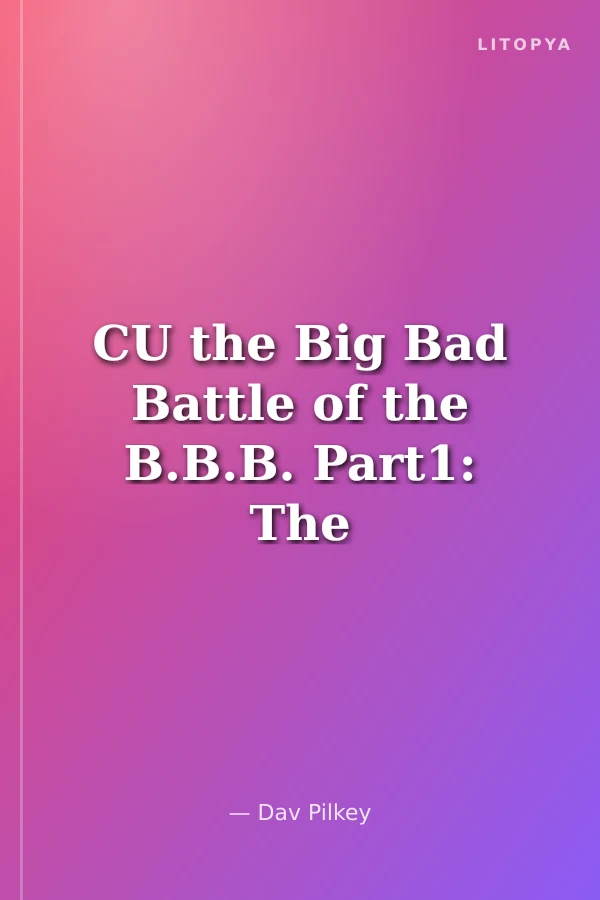 CU the Big Bad Battle of the B.B.B. Part1: The Night of the Nasty Nostril Nuggets (Captain Underpants)