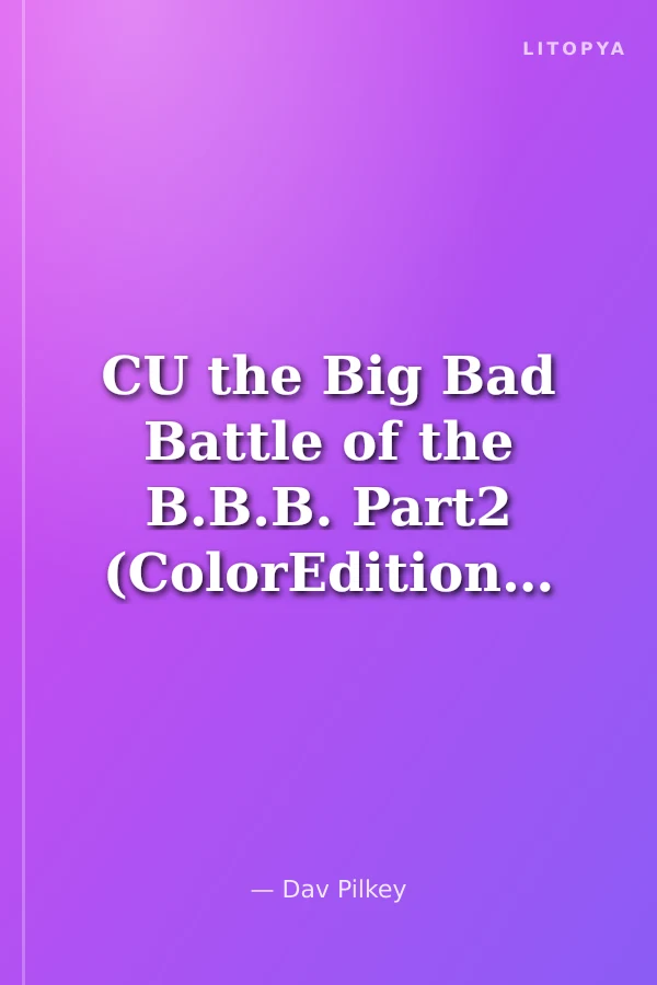 CU the Big Bad Battle of the B.B.B. Part2 (ColorEdition)The Revenge of the Ridiculous Robo-Boogers (Captain Underpants #7)