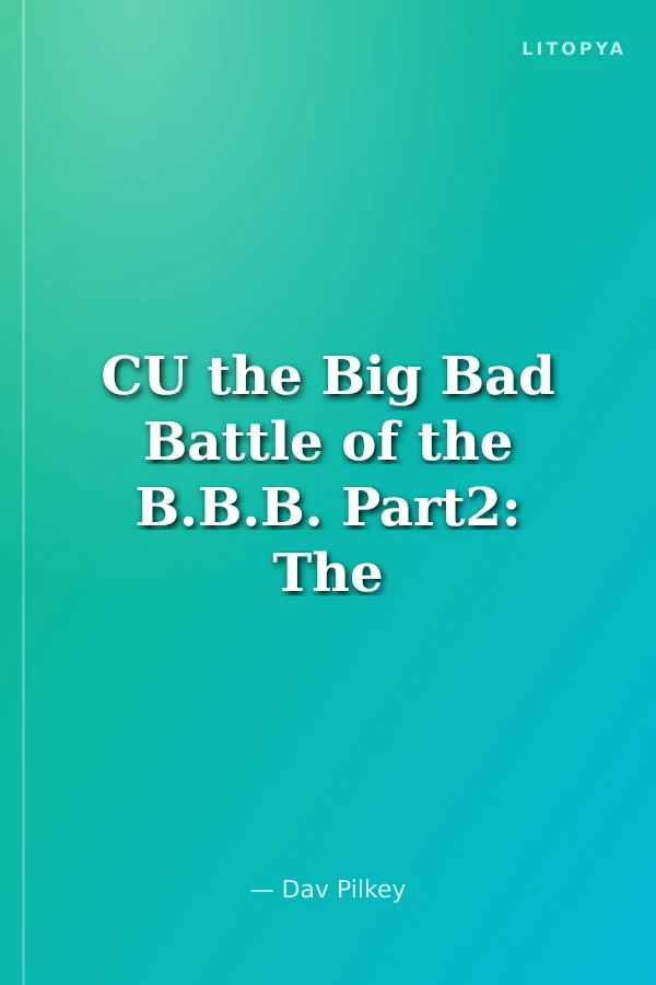 CU the Big Bad Battle of the B.B.B. Part2: The Revenge of the Ridiculous Robo-Boogers (Captain Underpants)