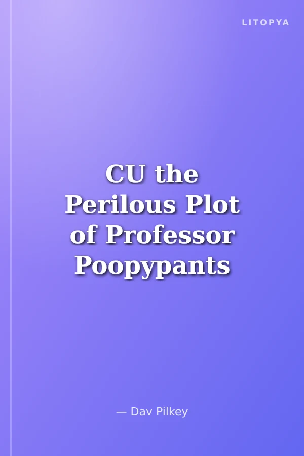 CU the Perilous Plot of Professor Poopypants (Captain Underpants)