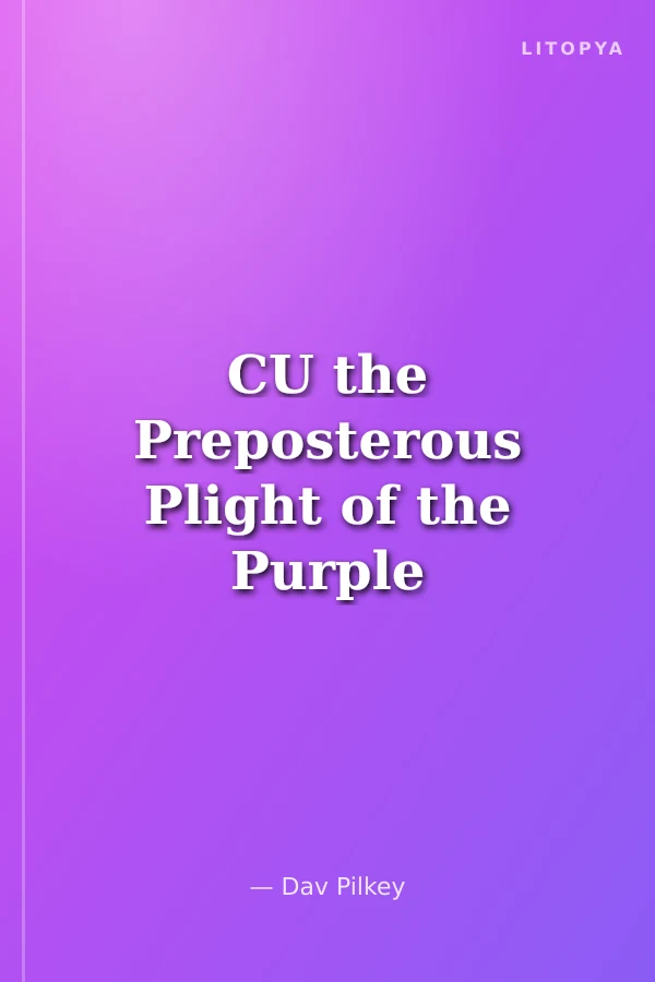 CU the Preposterous Plight of the Purple Potty People (Captain Underpants)
