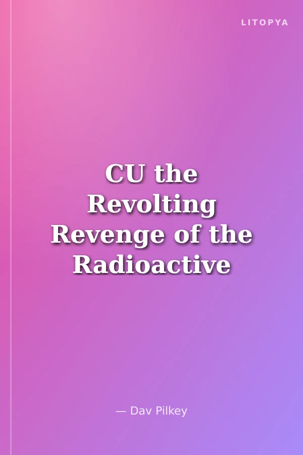 CU the Revolting Revenge of the Radioactive Robo-Boxers (Captain Underpants)