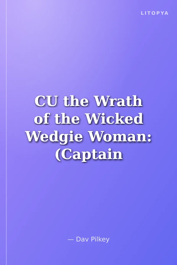 CU the Wrath of the Wicked Wedgie Woman: (Captain Underpants)