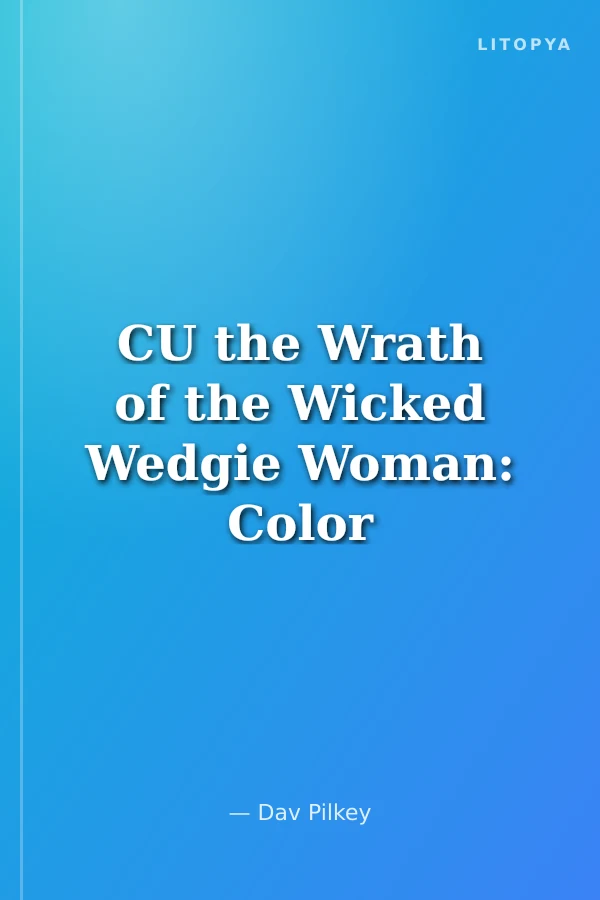 CU the Wrath of the Wicked Wedgie Woman: Color Edition (Captain Underpants #5)