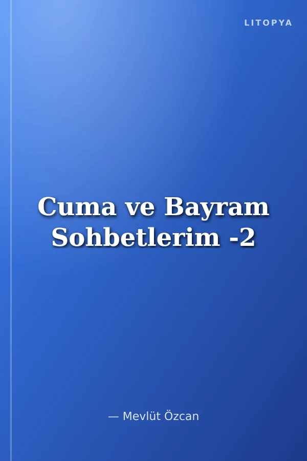 Cuma ve Bayram Sohbetlerim -2