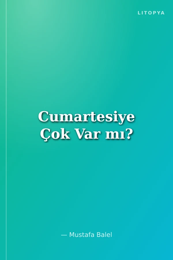 Cumartesiye Çok Var mı?
