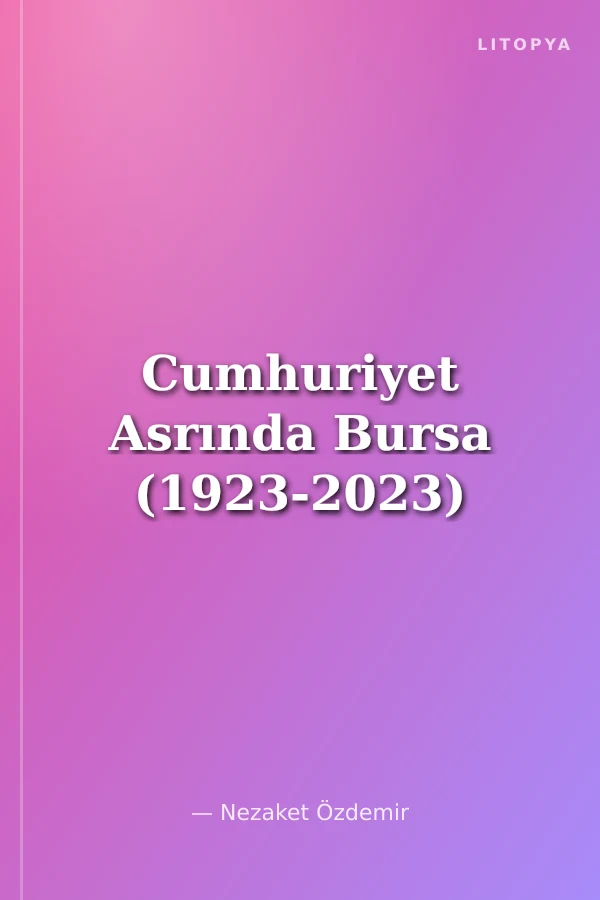 Cumhuriyet Asrında Bursa (1923-2023)