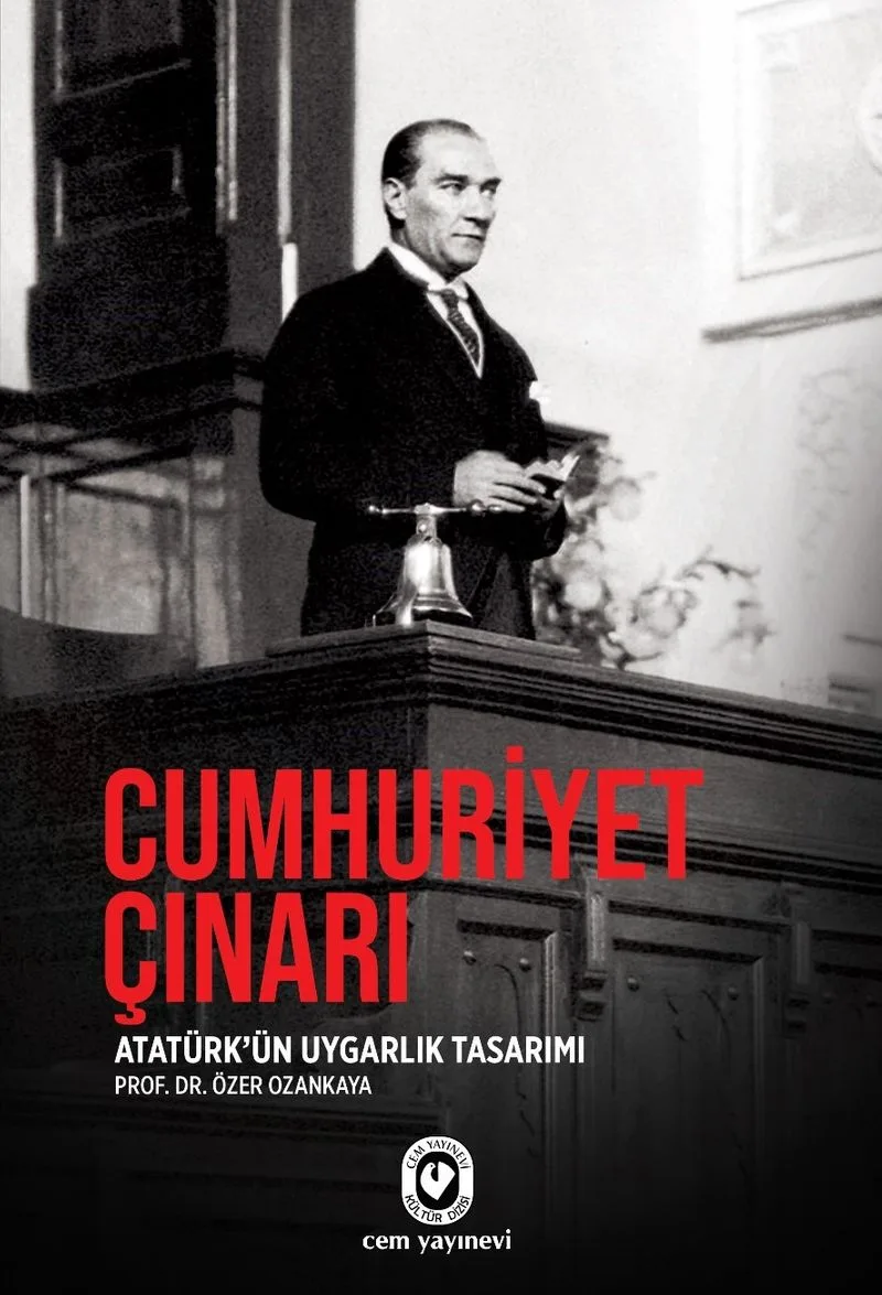 Cumhuriyet Çınarı Mustafa Kemal'i "Atatürk" Yapan Uygarlık Tasarımı