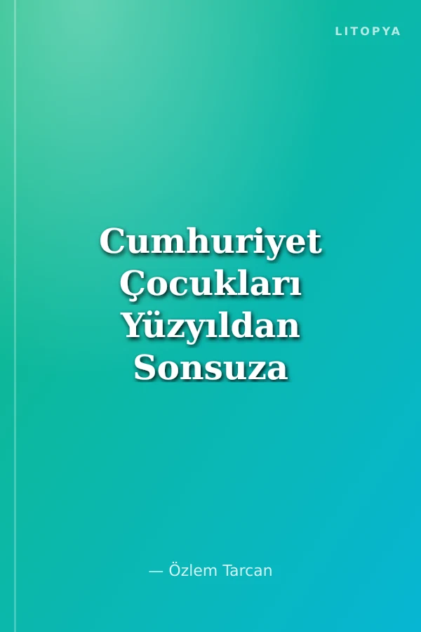 Cumhuriyet Çocukları Yüzyıldan Sonsuza