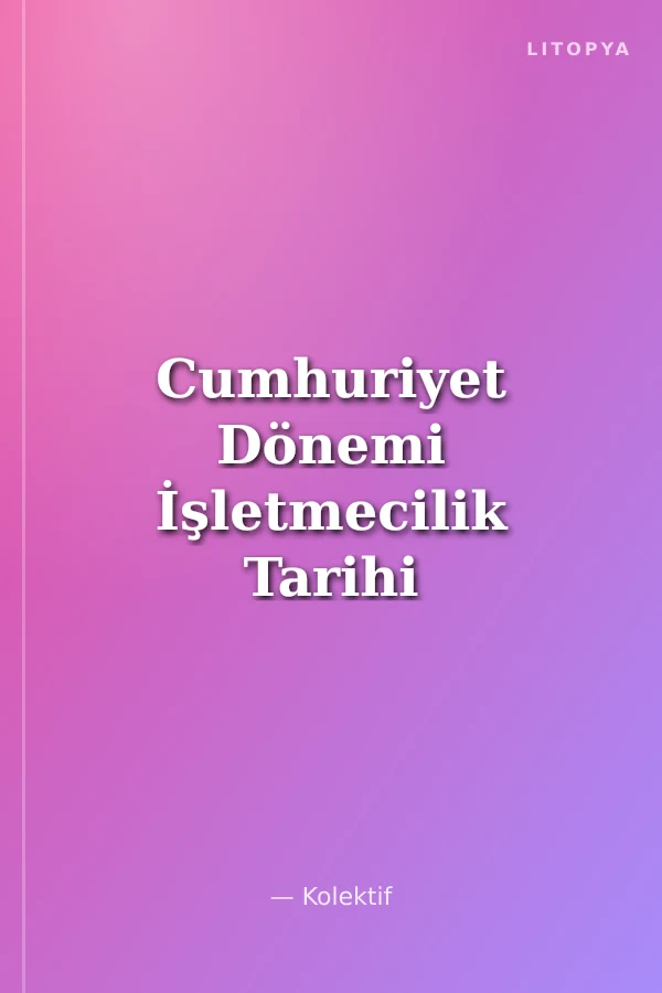 Cumhuriyet Dönemi İşletmecilik Tarihi