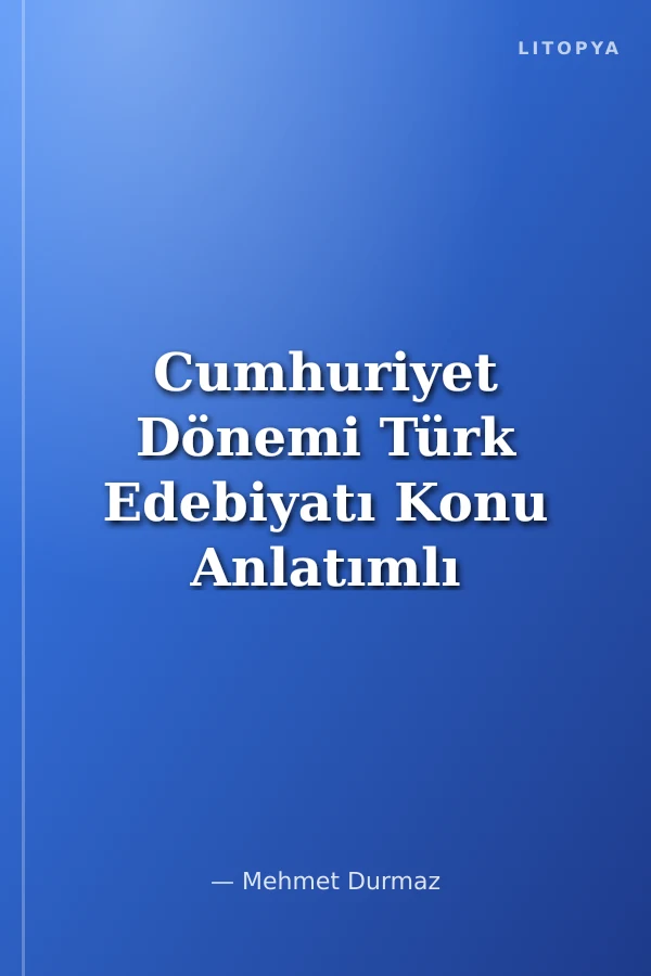 Cumhuriyet Dönemi Türk Edebiyatı Konu Anlatımlı Soru Bankası