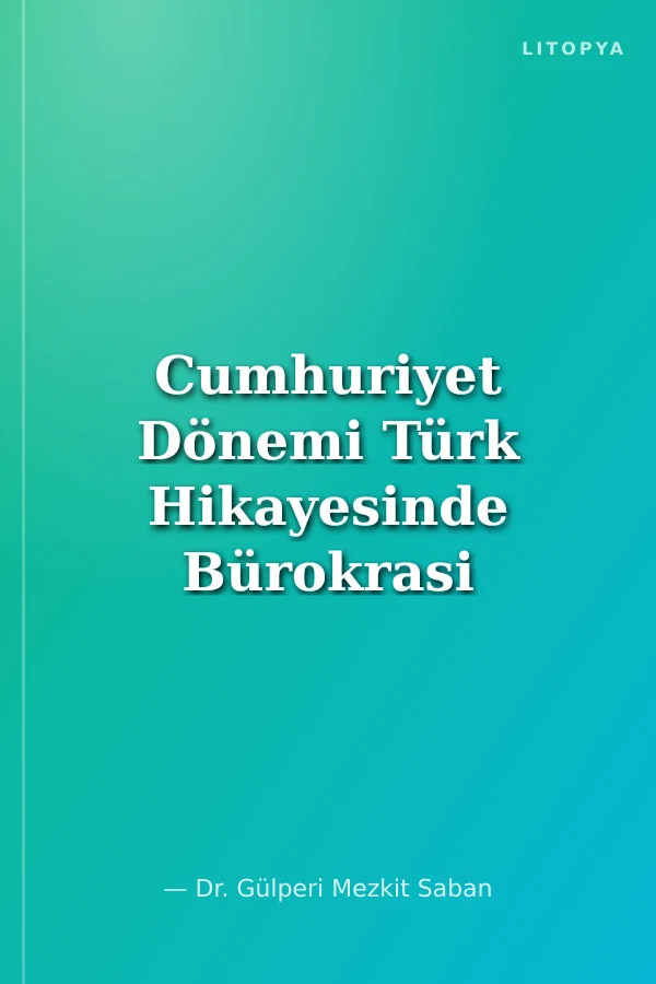 Cumhuriyet Dönemi Türk Hikayesinde Bürokrasi Ve Memur/Bürokrat (1923-1950)