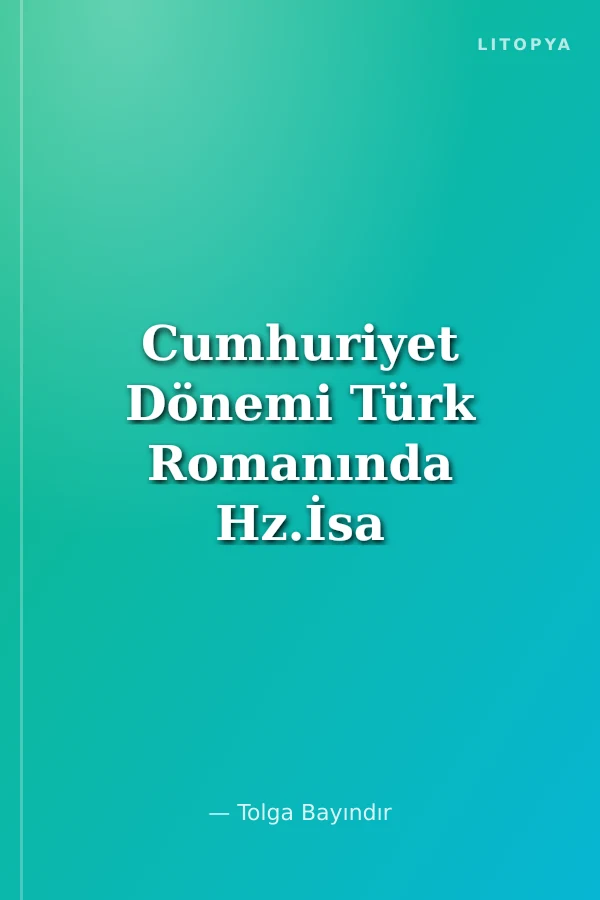 Cumhuriyet Dönemi Türk Romanında Hz.İsa