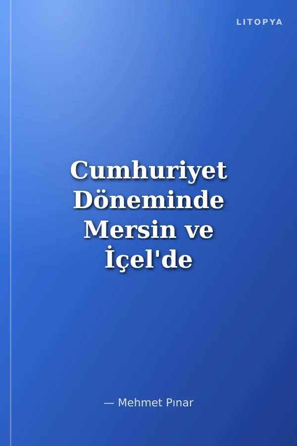 Cumhuriyet Döneminde Mersin ve İçel'de Siyasi Hayat (1923-1950)