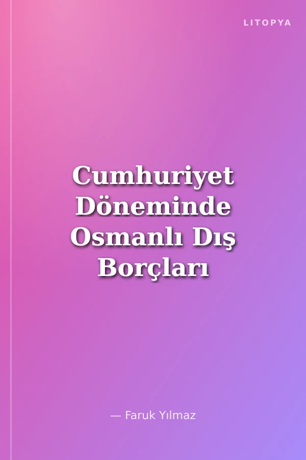 Cumhuriyet Döneminde Osmanlı Dış Borçları Düyun-u Umumiye)