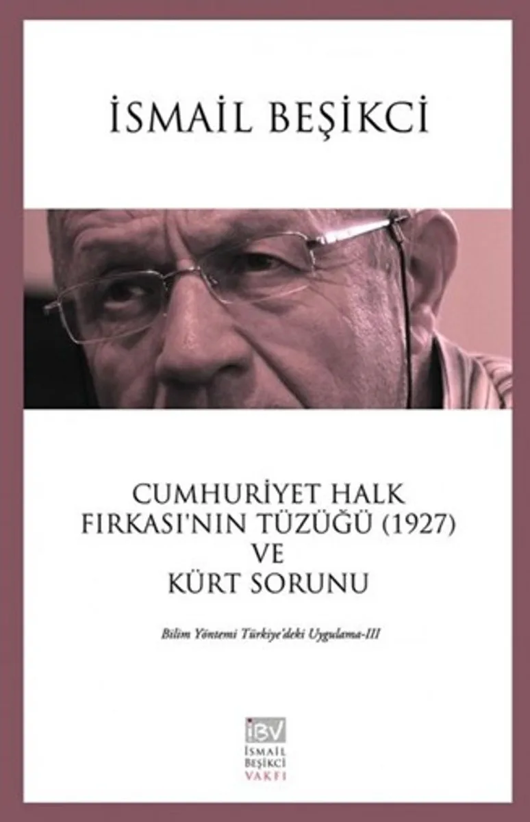 Cumhuriyet Halk Fırkası'nın Tüzüğü (1927) ve Kürt Sorunu Bilim Yöntemi Türkiye'deki Uygulama III