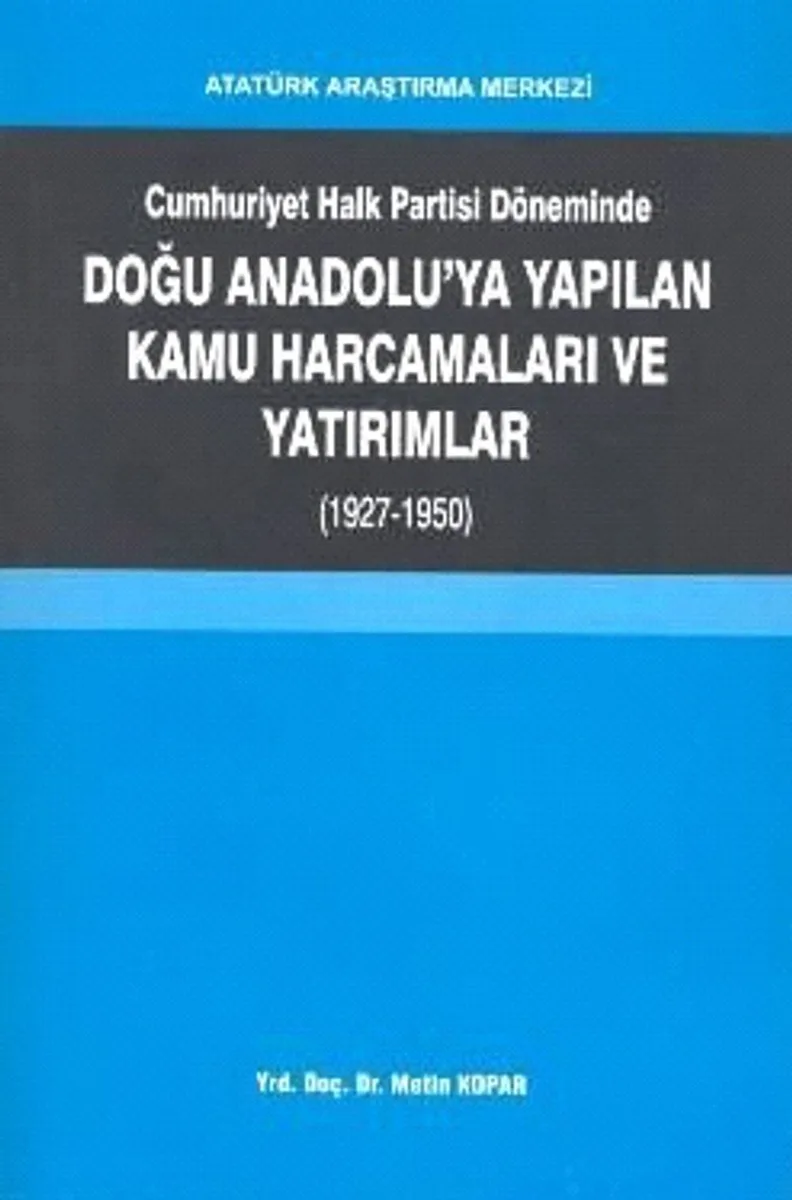 Cumhuriyet Halk Partisi Döneminde Doğu Anadolu'ya Yapılan Kamu Harcamaları ve Yatırımlar (1927-1950)
