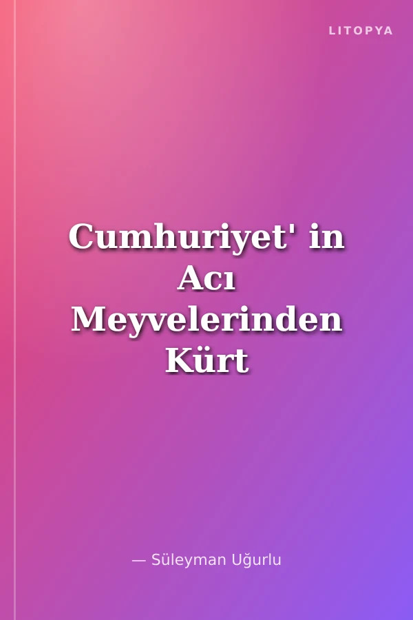 Cumhuriyet' in Acı Meyvelerinden Kürt Meselesi