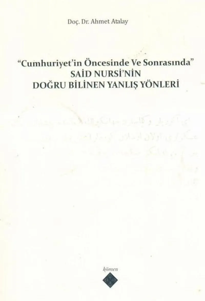 Cumhuriyet'in Öncesinde ve Sonrasında Said Nursi'nin Doğru Bilinen Yanlış Yönleri