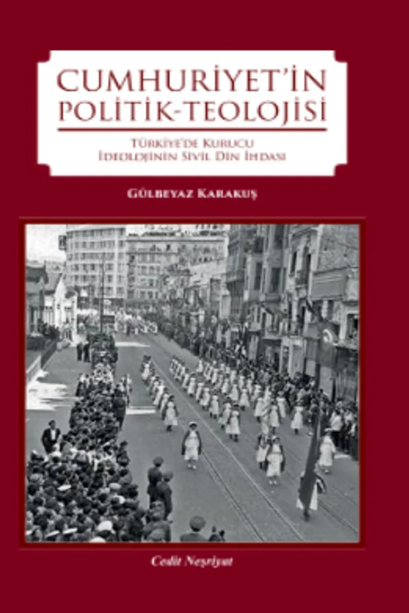 Cumhuriyet'in Politik-Teolojisi Türkiye'de Kurucu İdeolojinin Din İhdası