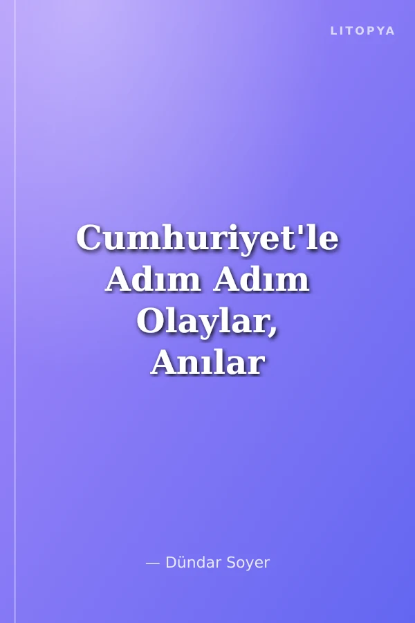 Cumhuriyet'le Adım Adım Olaylar, Anılar (H.Cover)