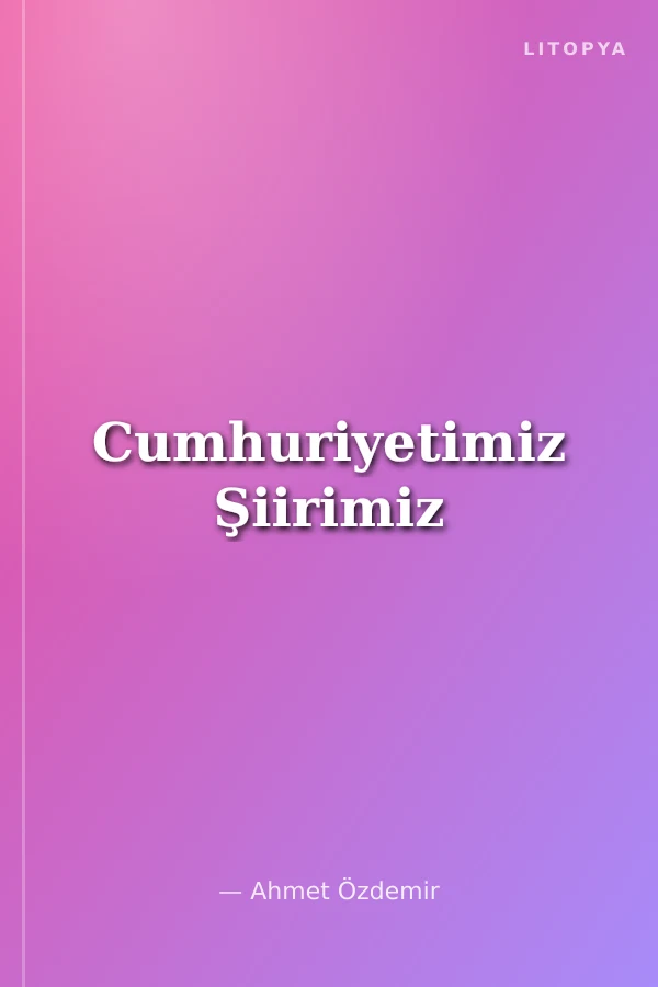 Cumhuriyetimiz Şiirimiz