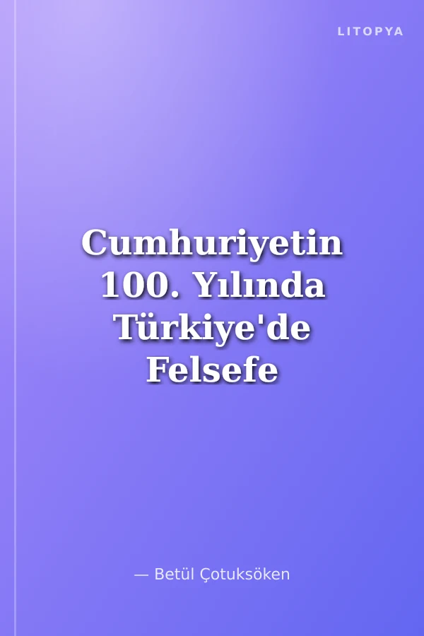 Cumhuriyetin 100. Yılında Türkiye'de Felsefe Cilt 3