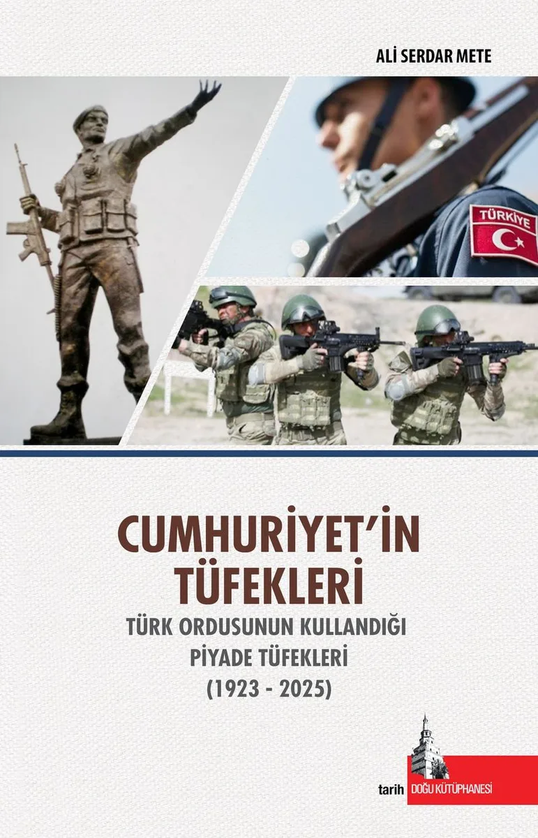 Cumhuriyetin Tüfekleri Türk Ordusunun Kullandığı Piyade Tüfekleri (1923-2025)