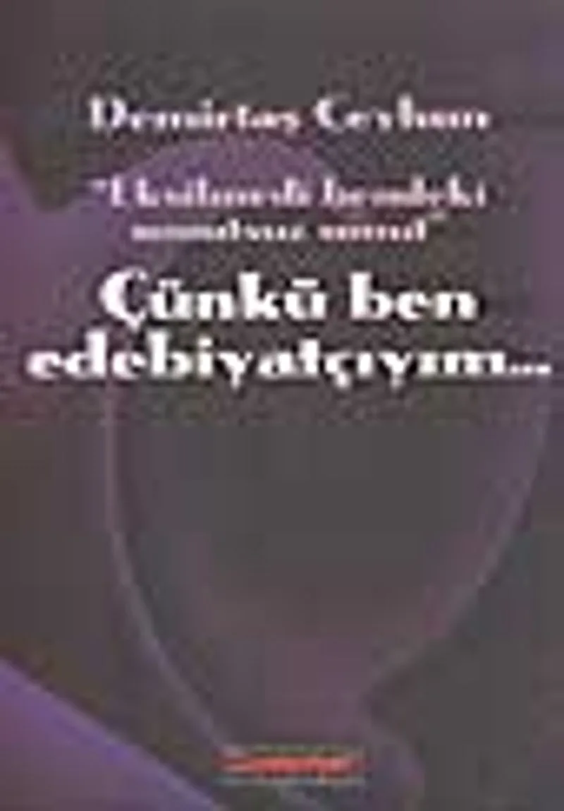 Çünkü Ben Edebiyatçıyım...