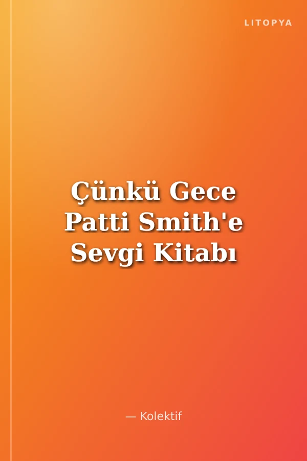 Çünkü Gece Patti Smith'e Sevgi Kitabı