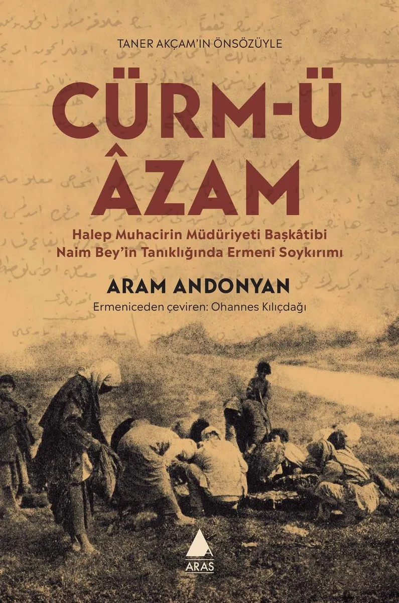 Cürm-ü &Acirc;zam Halep Muhacirin Müdüriyet Başkatibi Naim Bey'in Tanıklığında Ermeni Soykırımı