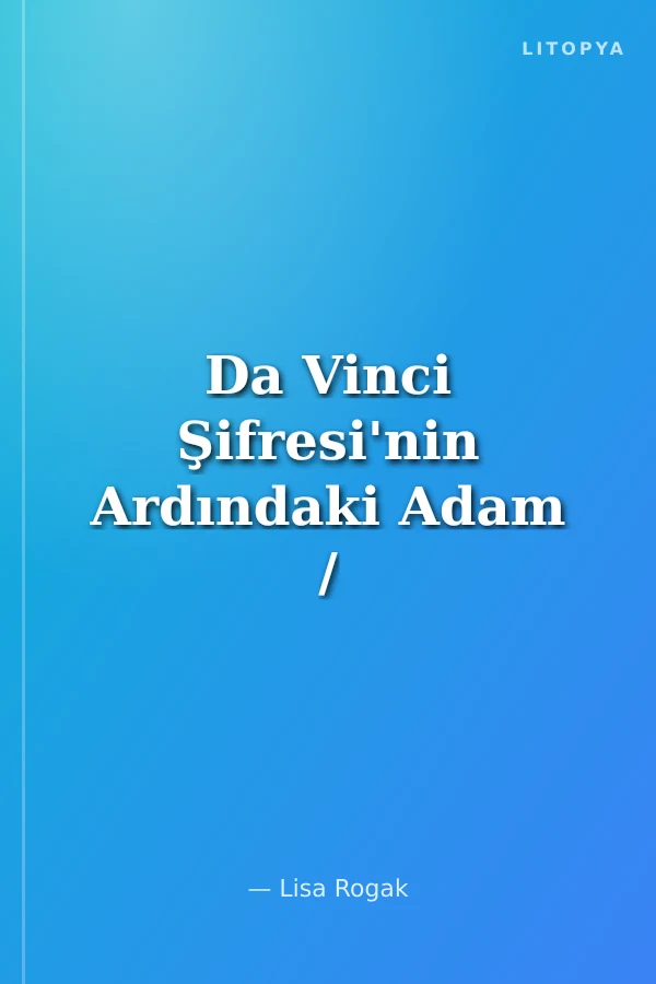 Da Vinci Şifresi'nin Ardındaki Adam / Bir Dan Brown Biyografisi