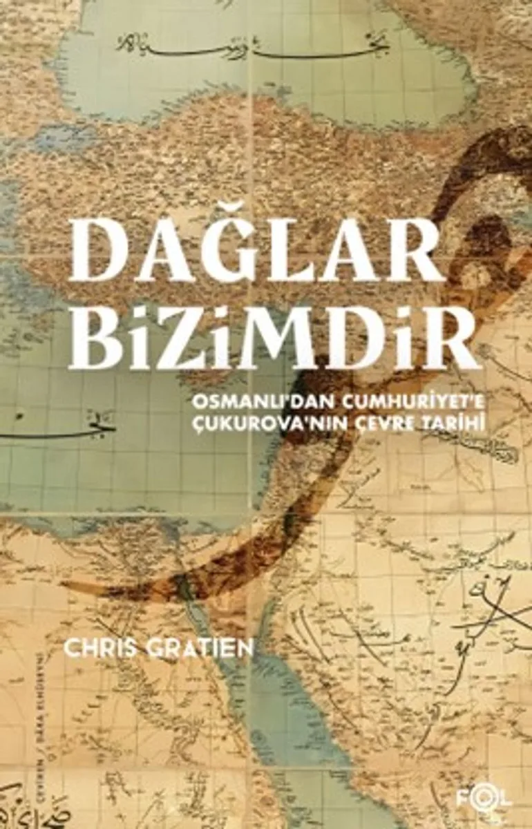 Dağlar Bizimdir Osmanlı'dan Cumhuriyet'e Çukurova'nın Çevre Tarihi